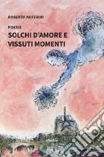 Solchi d'amore e vissuti momenti libro