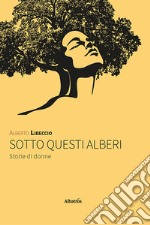 Sotto questi alberi. Storie di donne libro