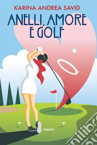 Anelli, amori e golf libro