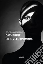 Catherine ed il velo d'ombra libro