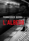 L'albedo libro di Serra Francesco