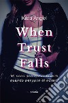 When trust falls. Ediz. italiana libro