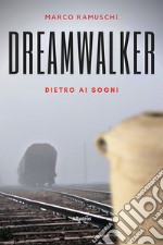 Dreamwalker. Dietro ai sogni. Ediz. italiana libro