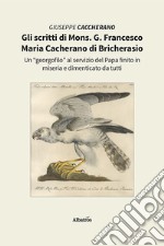 Gli scritti di Mons. G. Francesco Maria Cacherano di Bricherasio. Un «georgofilo» al servizio del papa finito in miseria e dimenticato da tutti libro