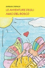 Le avventure degli amici del bosco. Ediz. a colori