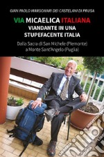 Via Micaelica italiana. Viandante in una stupefacente Italia libro