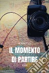 Il momento di partire libro