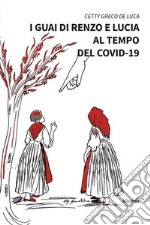 I guai di Renzo e Lucia al tempo del covid-19 libro