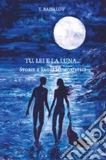 Tu, lei e la luna... Saggi umoristici libro