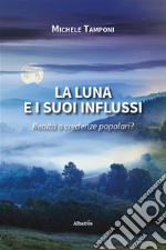 La luna e i suoi influssi. Realtà o credenze popolari? libro