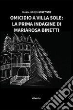 Omicidio a Villa Sole: La prima indagine di Mariarosa Binetti