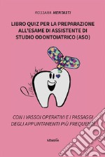 Libro quiz per la preparazione all'esame di assistente di studio odontoiatrico (ASO) libro