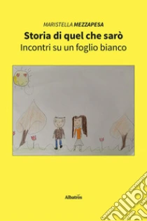 Storia di quel che sar�. Incontri su un foglio bianco