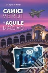 Camici verdi e aquile d'acciaio libro di Caputo Miryam