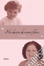 Ho deciso di essere felice libro