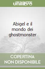 Abigel e il mondo dei ghostmonster