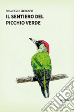 Il sentiero del picchio verde. Ediz. a colori libro