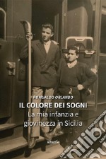 Il colore dei sogni. La mia infanzia e giovinezza in Sicilia libro