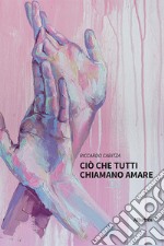 Ciò che tutti chiamano amare libro