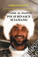 Prima si muore. Poi si rinasce sciamano libro