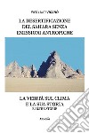 La desertificazione del Sahara senza emissioni antropiche zero. La verità sul clima e la sua storia e altre storie libro