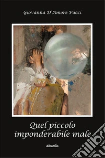 Quel piccolo imponderabile male