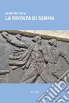 La rivolta di Serma libro di Foria Giuseppe