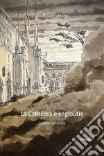 La cathédrale engloutie. Poesie sul nulla libro