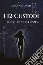 I 12 custodi. Il ritorno dell'ombra libro