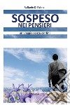 Sospeso nei pensieri. Un viaggio senza confini libro