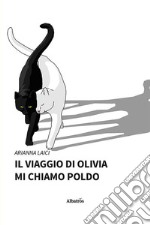 Il viaggio di Olivia. Mi chiamo Poldo