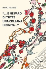 «... e ne farò di tutte una collana infinita...» libro