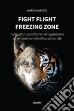 Fight flight freezing zone. Implicazioni psicofisiche nell'aggressione e allenamento nella difesa personale