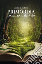 Primordia. Lo squarcio del velo