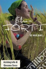 Fibro-forti. Se vuoi puoi... libro