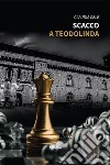 Scacco a Teodolinda libro di Celè Claudia