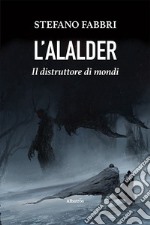 L'Alalder. Il distruttore di mondi libro