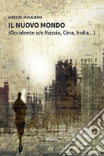 Il nuovo mondo (Occidente o/e Russia, Cina, India...) libro