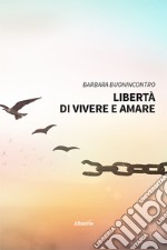 Libertà di vivere e amare libro