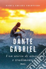 Dante Gabriel. Una storia di amore e tradimento