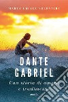 Dante Gabriel. Una storia di amore e tradimento libro