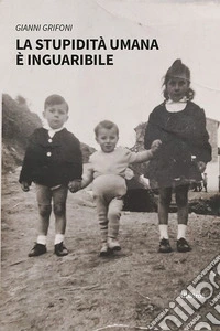 La stupidità umana è inguaribile libro