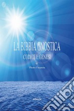 La bibbia gnostica. Vol. 1: Codice I: Genesi