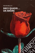 Dieci quadri... un amore libro