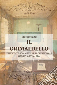 Il grimaldello. Esperienze scolastiche professionali. Storia. Attualità
