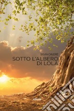 Sotto l'albero di Lola libro