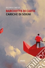 Barchette di carta cariche di sogni libro