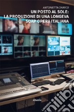 Un posto al sole: la produzione di una longeva soap opera italiana libro