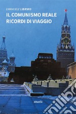 Il comunismo reale. Ricordi di viaggio libro