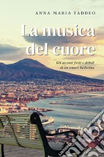 La musica del cuore. Gli accenti forti e deboli di un amore ballerino libro